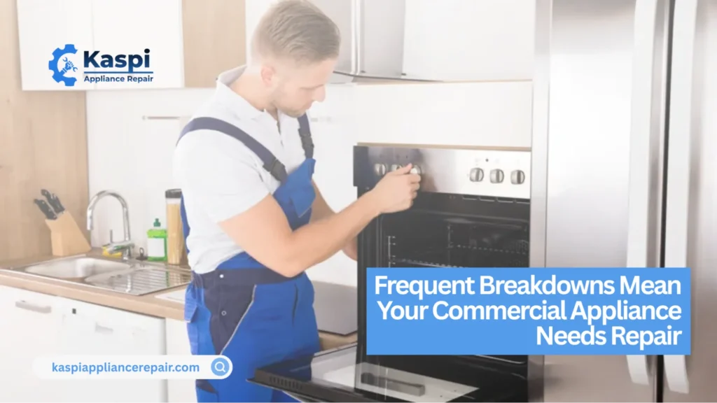 commercial appliance maintenance frequent breakdowns